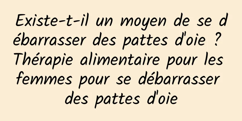 Existe-t-il un moyen de se débarrasser des pattes d'oie ? Thérapie alimentaire pour les femmes pour se débarrasser des pattes d'oie