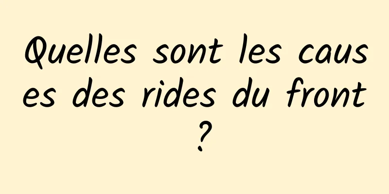Quelles sont les causes des rides du front ?
