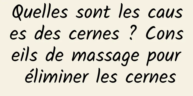 Quelles sont les causes des cernes ? Conseils de massage pour éliminer les cernes