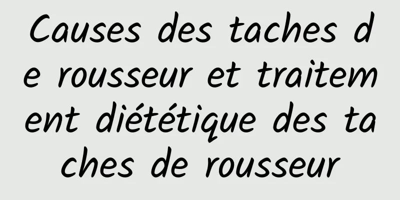 Causes des taches de rousseur et traitement diététique des taches de rousseur