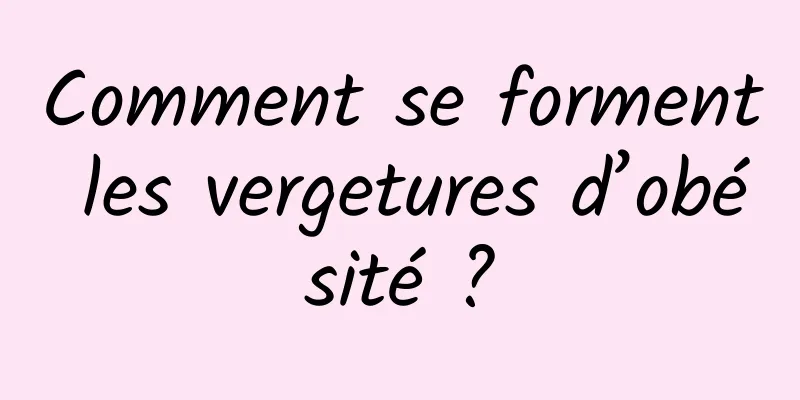 Comment se forment les vergetures d’obésité ?