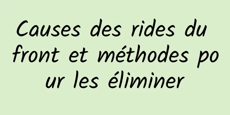 Causes des rides du front et méthodes pour les éliminer