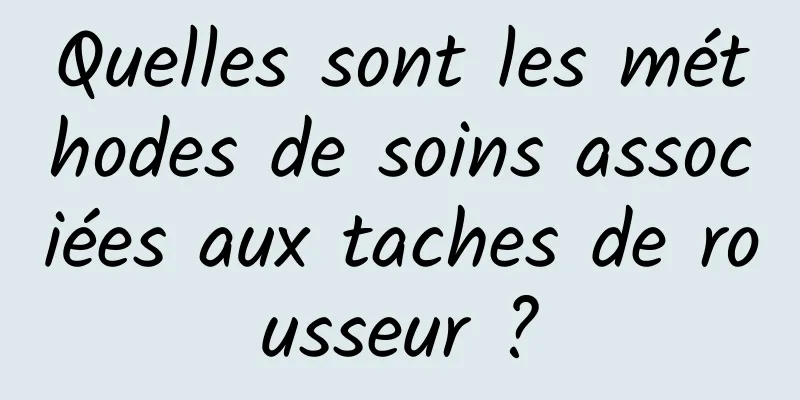 Quelles sont les méthodes de soins associées aux taches de rousseur ?