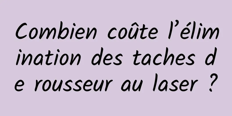 Combien coûte l’élimination des taches de rousseur au laser ?