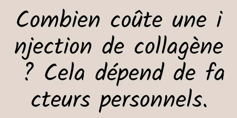 Combien coûte une injection de collagène ? Cela dépend de facteurs personnels.