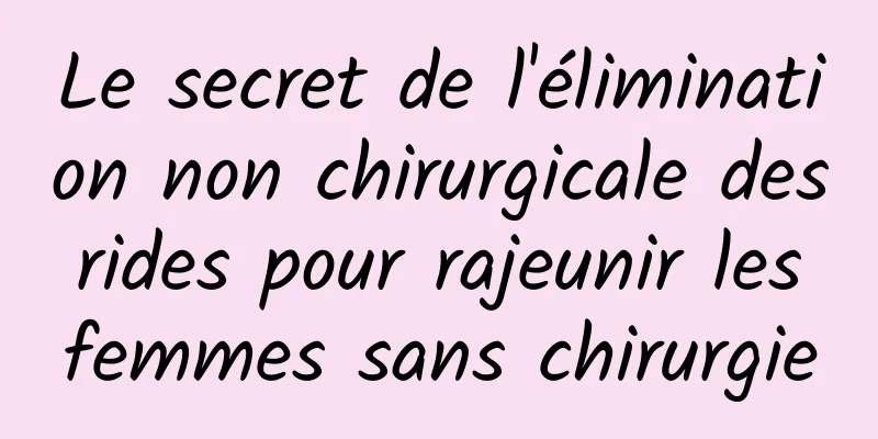 Le secret de l'élimination non chirurgicale des rides pour rajeunir les femmes sans chirurgie