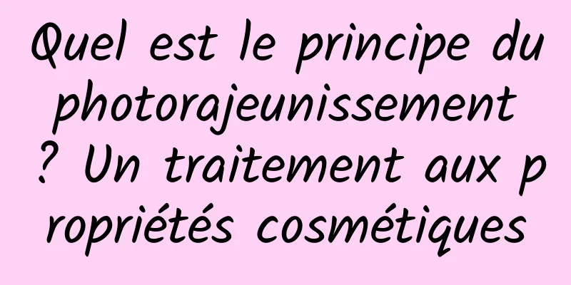Quel est le principe du photorajeunissement ? Un traitement aux propriétés cosmétiques