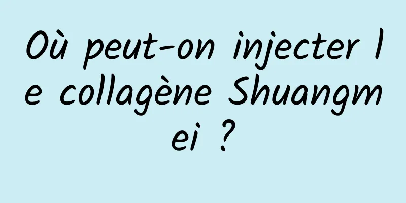 Où peut-on injecter le collagène Shuangmei ?