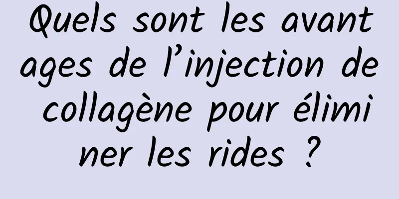 Quels sont les avantages de l’injection de collagène pour éliminer les rides ?