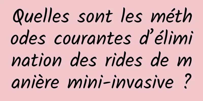 Quelles sont les méthodes courantes d’élimination des rides de manière mini-invasive ?