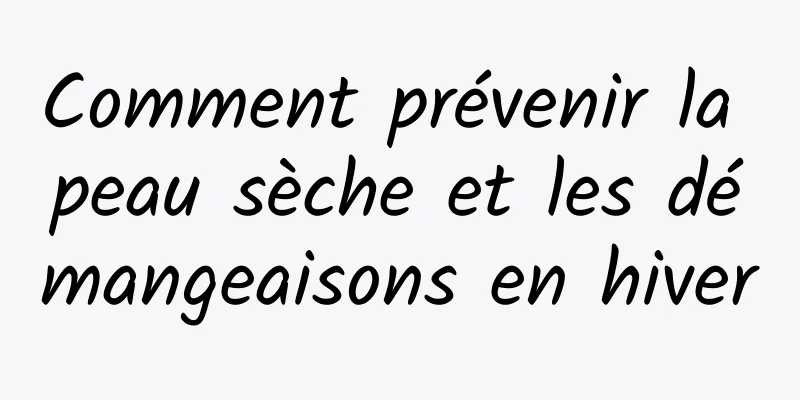 Comment prévenir la peau sèche et les démangeaisons en hiver