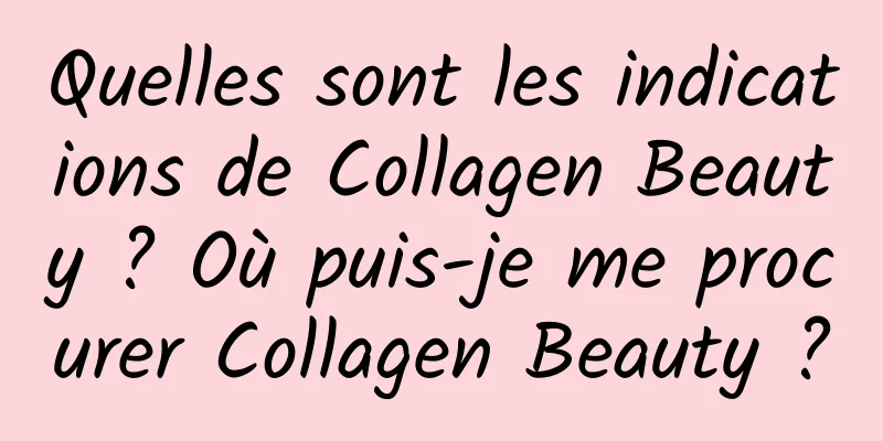 Quelles sont les indications de Collagen Beauty ? Où puis-je me procurer Collagen Beauty ?