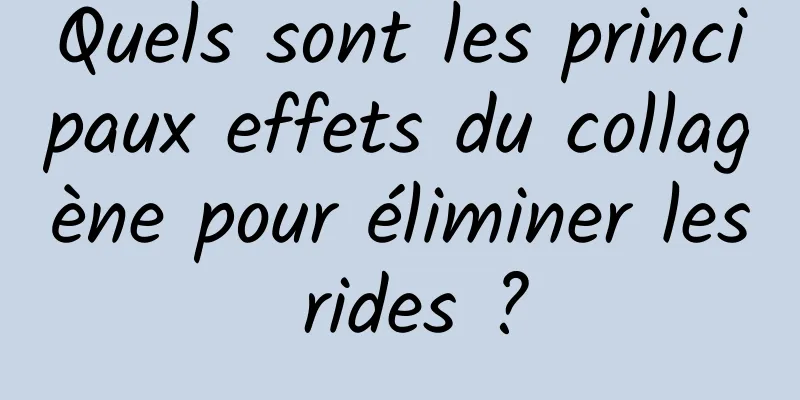 Quels sont les principaux effets du collagène pour éliminer les rides ?