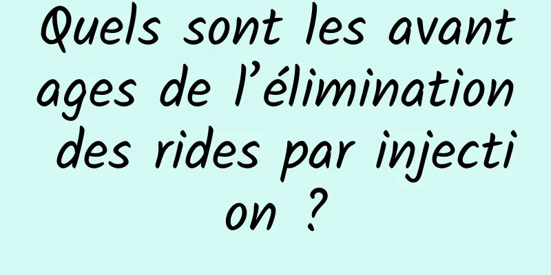 Quels sont les avantages de l’élimination des rides par injection ?