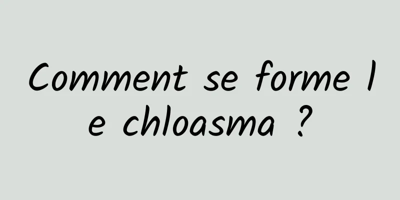 Comment se forme le chloasma ?