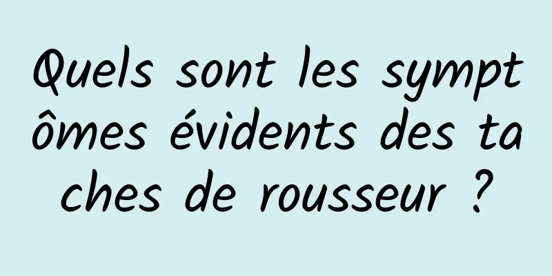 Quels sont les symptômes évidents des taches de rousseur ?