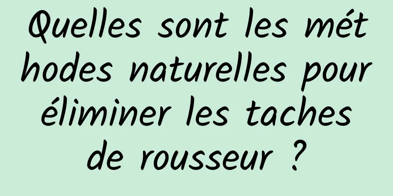 Quelles sont les méthodes naturelles pour éliminer les taches de rousseur ?