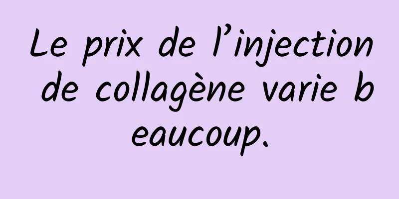 Le prix de l’injection de collagène varie beaucoup.