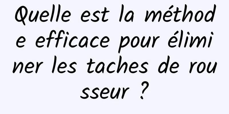 Quelle est la méthode efficace pour éliminer les taches de rousseur ?