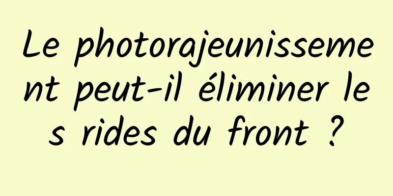 Le photorajeunissement peut-il éliminer les rides du front ?