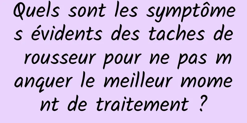 Quels sont les symptômes évidents des taches de rousseur pour ne pas manquer le meilleur moment de traitement ?