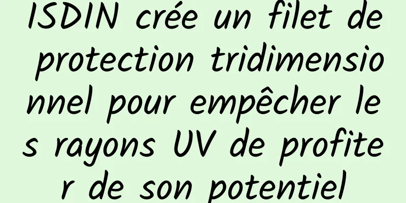 ISDIN crée un filet de protection tridimensionnel pour empêcher les rayons UV de profiter de son potentiel