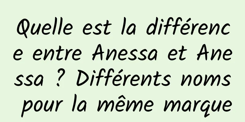 Quelle est la différence entre Anessa et Anessa ? Différents noms pour la même marque