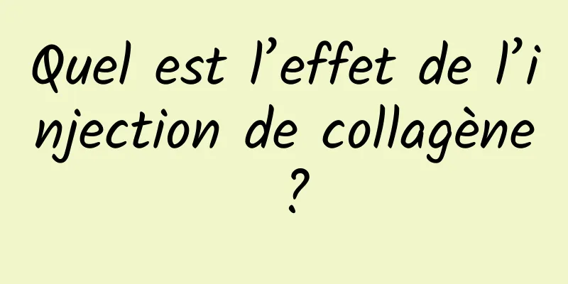 Quel est l’effet de l’injection de collagène ?