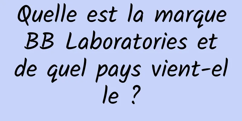 Quelle est la marque BB Laboratories et de quel pays vient-elle ?