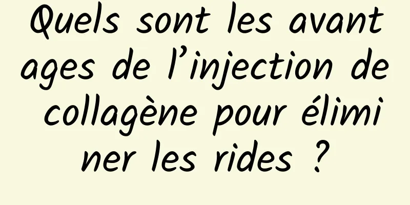 Quels sont les avantages de l’injection de collagène pour éliminer les rides ?