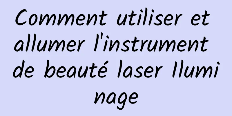 Comment utiliser et allumer l'instrument de beauté laser Iluminage
