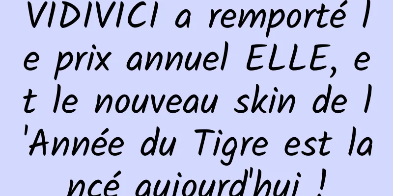 VIDIVICI a remporté le prix annuel ELLE, et le nouveau skin de l'Année du Tigre est lancé aujourd'hui !