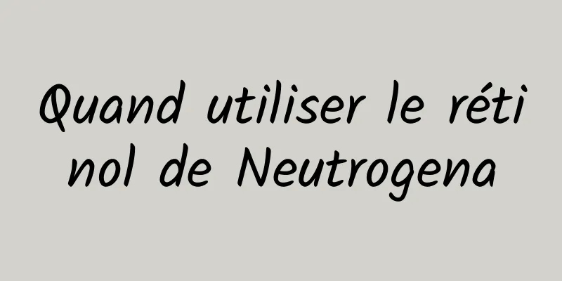 Quand utiliser le rétinol de Neutrogena