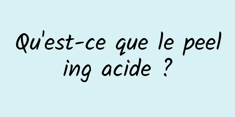 Qu'est-ce que le peeling acide ?