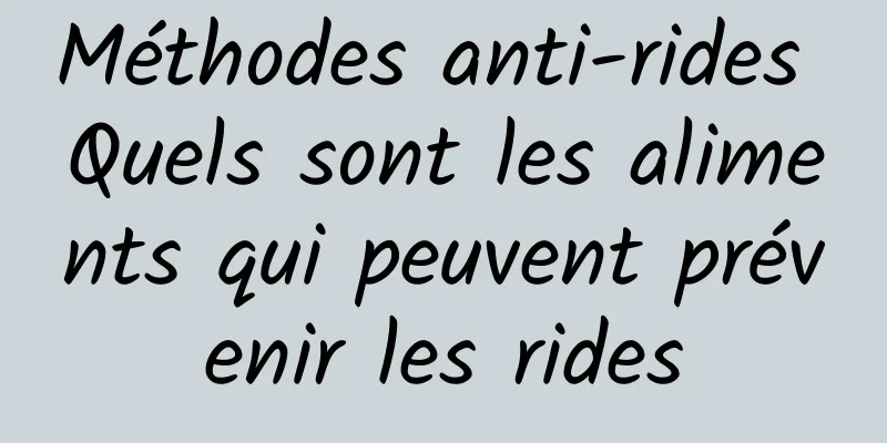 Méthodes anti-rides Quels sont les aliments qui peuvent prévenir les rides
