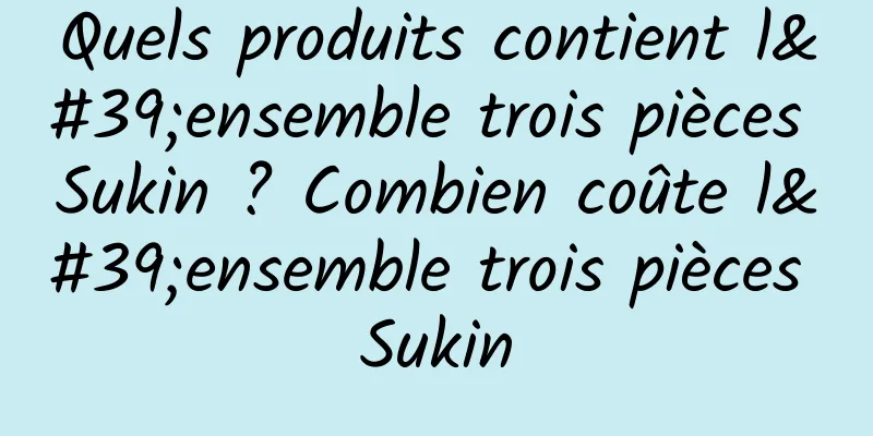Quels produits contient l'ensemble trois pièces Sukin ? Combien coûte l'ensemble trois pièces Sukin