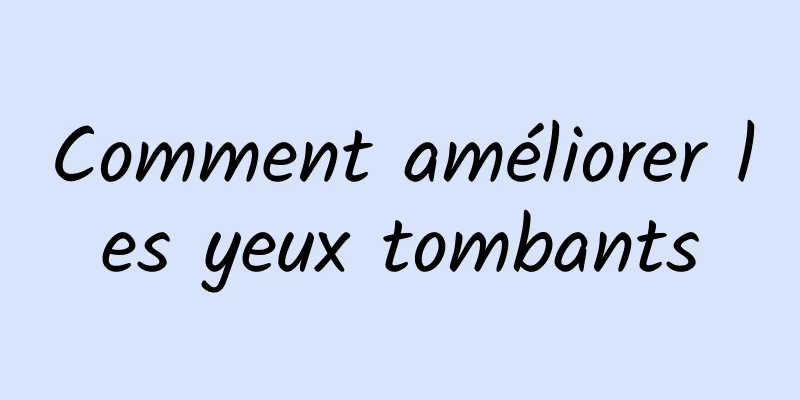 Comment améliorer les yeux tombants