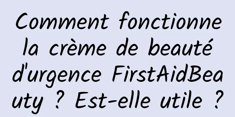 Comment fonctionne la crème de beauté d'urgence FirstAidBeauty ? Est-elle utile ?