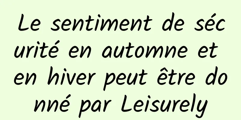 Le sentiment de sécurité en automne et en hiver peut être donné par Leisurely