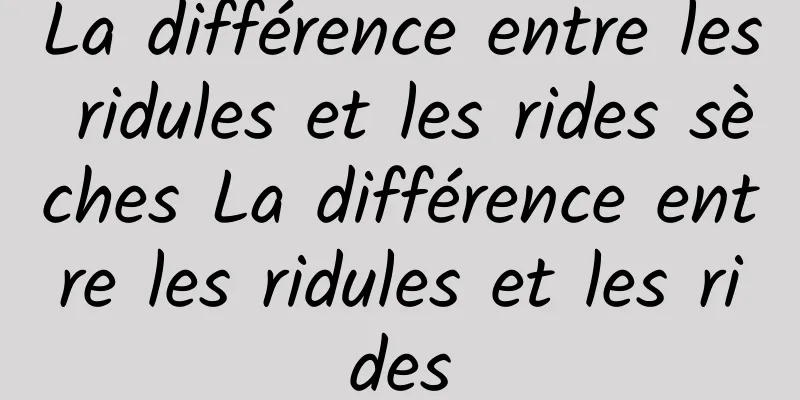 La différence entre les ridules et les rides sèches La différence entre les ridules et les rides