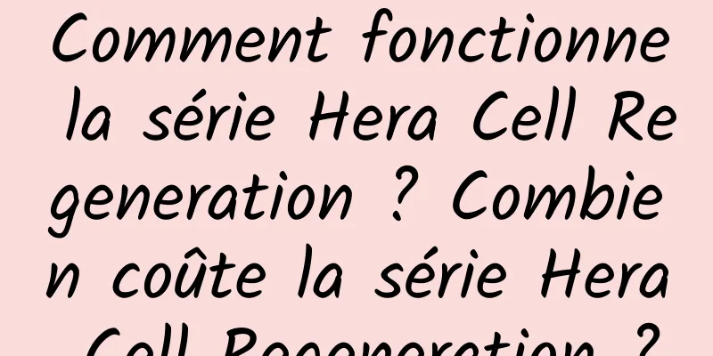 Comment fonctionne la série Hera Cell Regeneration ? Combien coûte la série Hera Cell Regeneration ?