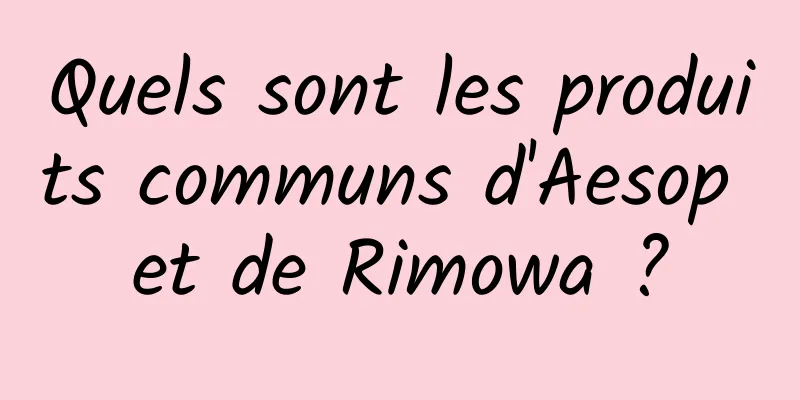 Quels sont les produits communs d'Aesop et de Rimowa ?