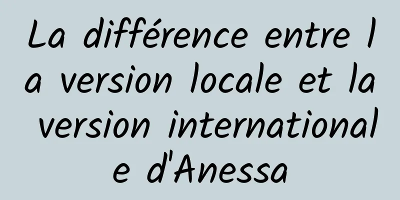 La différence entre la version locale et la version internationale d'Anessa