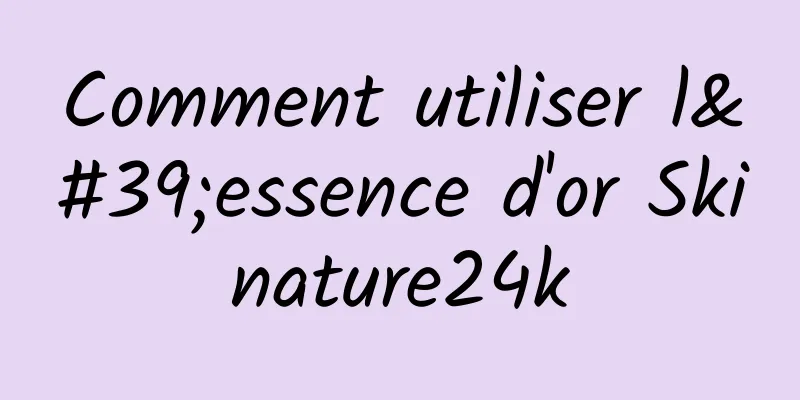 Comment utiliser l'essence d'or Skinature24k