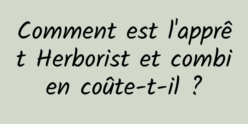 Comment est l'apprêt Herborist et combien coûte-t-il ?