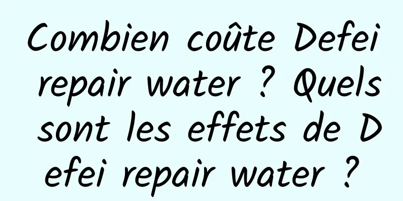 Combien coûte Defei repair water ? Quels sont les effets de Defei repair water ?