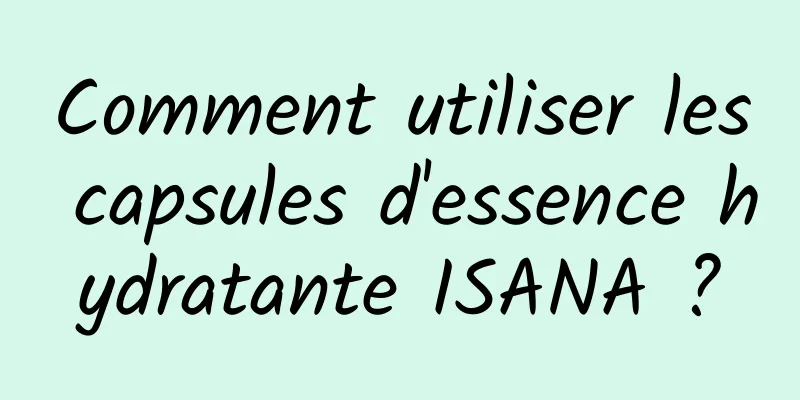 Comment utiliser les capsules d'essence hydratante ISANA ?