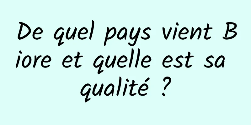De quel pays vient Biore et quelle est sa qualité ?