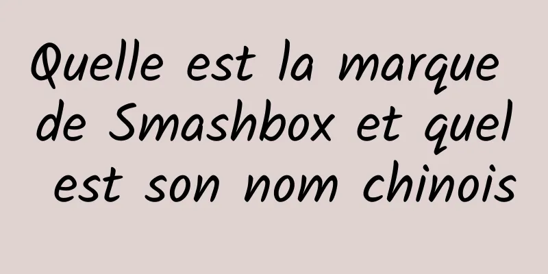 Quelle est la marque de Smashbox et quel est son nom chinois