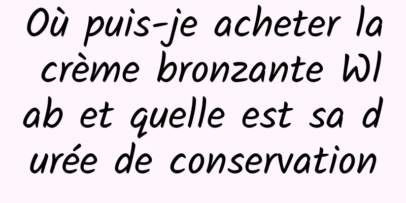 Où puis-je acheter la crème bronzante Wlab et quelle est sa durée de conservation
